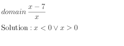 The domain of (x-7)/x is x<0\lor x>0